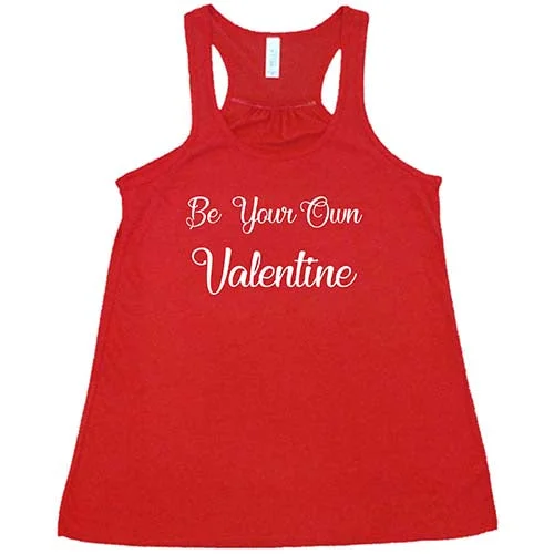 Be Your Own Valentine Shirt