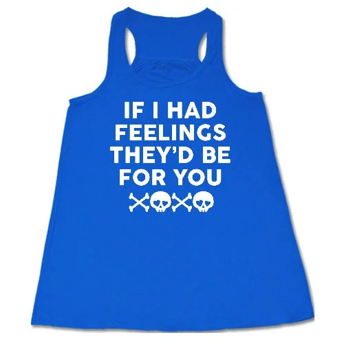 if-i-had-feelings-theyd-be-for-you-shirt