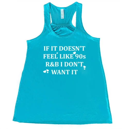 if-it-doesnt-feel-like-90s-r-b-i-dont-want-it-shirt