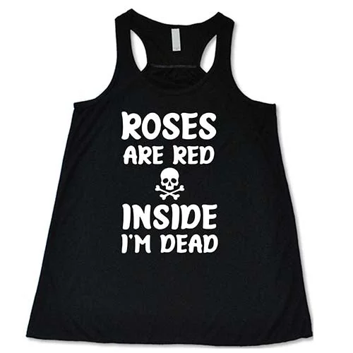 Roses Are Red Inside I'm Dead Shirt